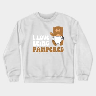 I Love Being Pampered Bear Crewneck Sweatshirt